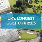 UK's Longest Golf Courses
