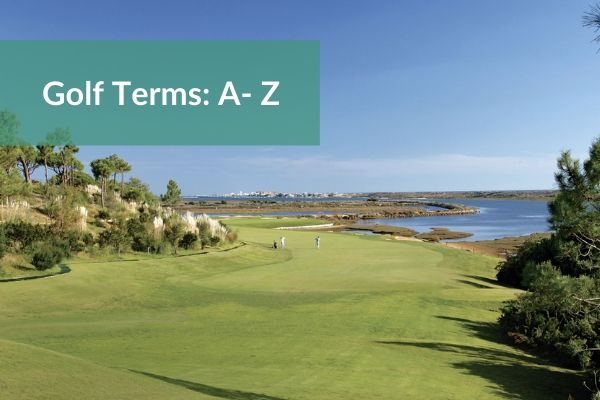 Golfing Terms - An A to Z List - 19th Hole Golf Blog by Your Golf Travel