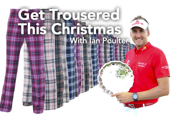 Ian Poulter & Your Golf Travel – Get Trousered with Poulter this Christmas!
