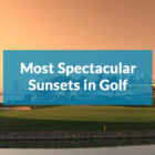 Most Spectacular Sunsets in Golf