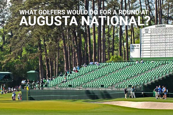 What golfers would do for a round at Augusta National (updated for 2021)