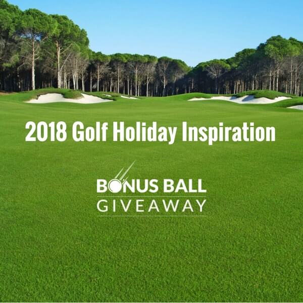 Bonus Balls 2018: Golf Holiday Inspiration