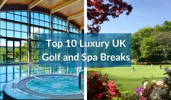 Top 10 Luxury UK Golf and Spa Breaks