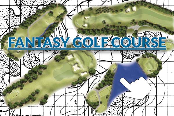 Fantasy Golf Course, our Dream 18 Holes (revised)
