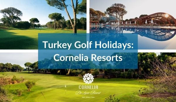 Turkey Golf Holidays – Cornelia Resorts