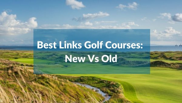 Best Links Golf Courses: New Vs Old