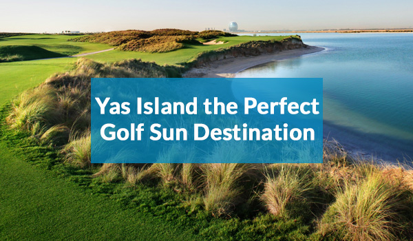 Yas Island - the perfect golf sun destination