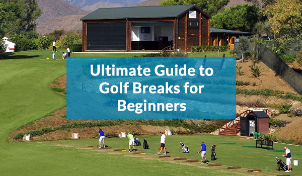 Ultimate Guide to Golf Breaks for Beginners
