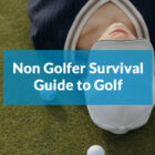 Non Golfer Survival Guide to Golf