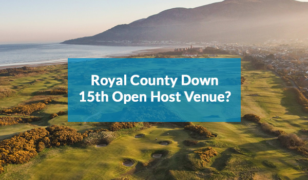 Royal County Down - 15th Open Host Venue