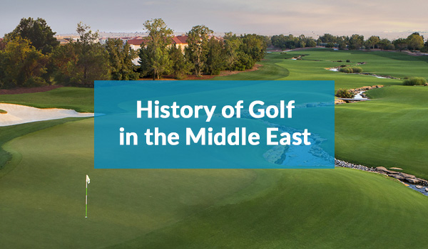 History of Golf in the Middle East