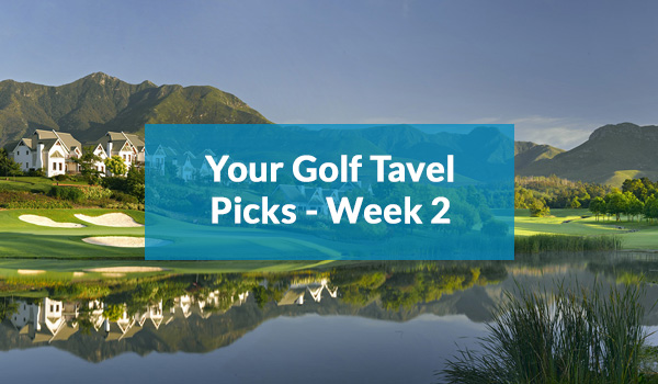 Your Golf Travel Picks - Week 2