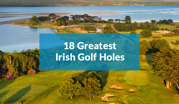 18 Greatest Irish Golf Holes